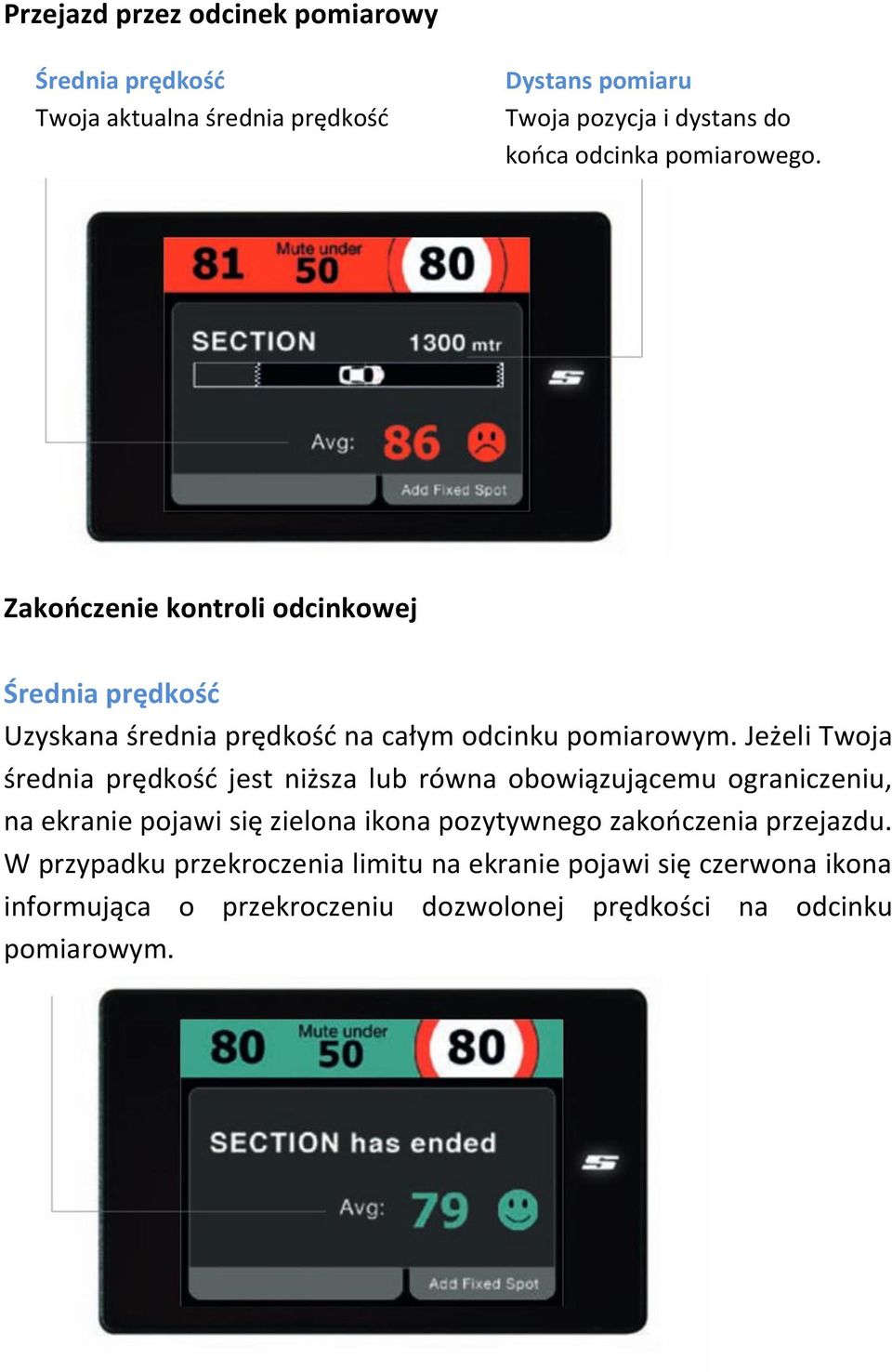 Jeżeli Twoja średnia prędkośd jest niższa lub równa obowiązującemu ograniczeniu, na ekranie pojawi się zielona ikona pozytywnego