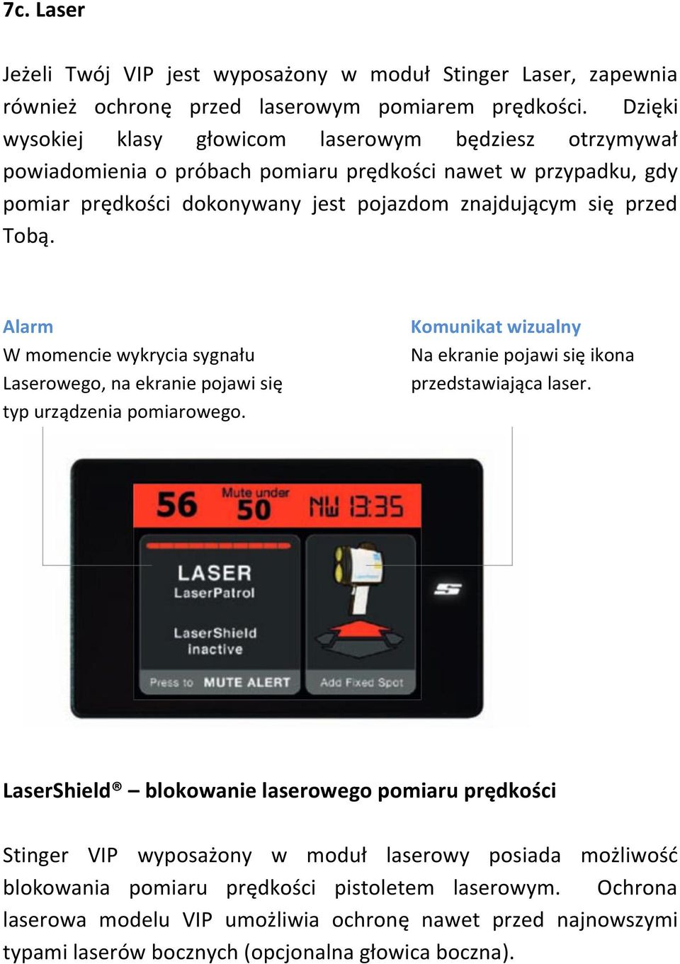 Tobą. Alarm W momencie wykrycia sygnału Laserowego, na ekranie pojawi się typ urządzenia pomiarowego. Komunikat wizualny Na ekranie pojawi się ikona przedstawiająca laser.