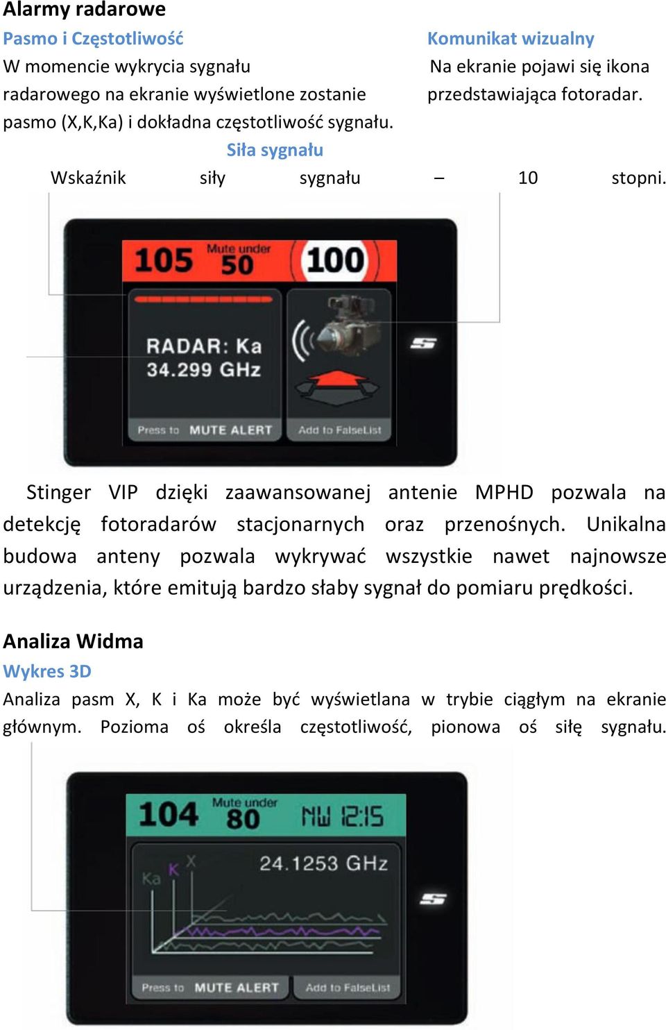 Stinger VIP dzięki zaawansowanej antenie MPHD pozwala na detekcję fotoradarów stacjonarnych oraz przenośnych.