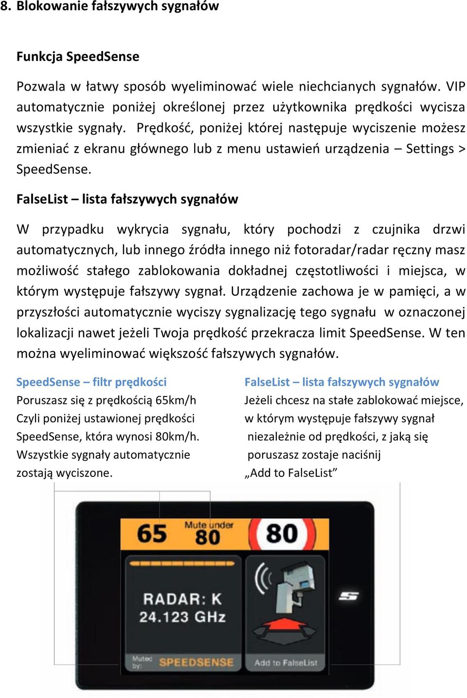 Prędkośd, poniżej której następuje wyciszenie możesz zmieniad z ekranu głównego lub z menu ustawieo urządzenia Settings > SpeedSense.