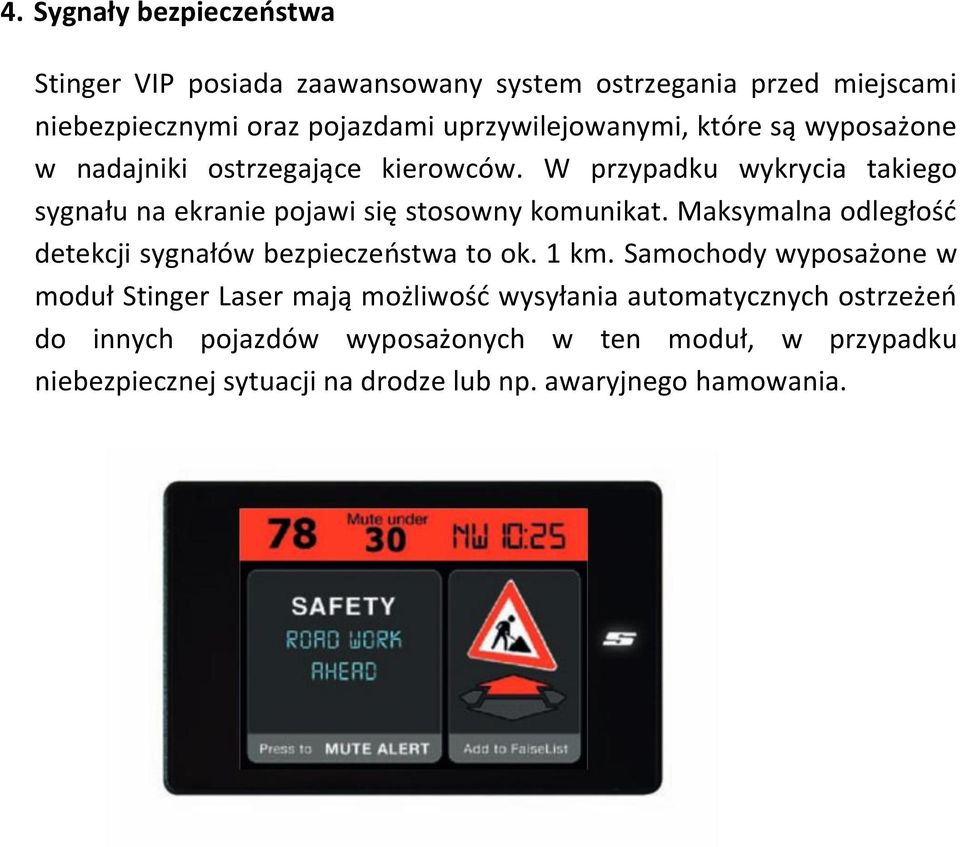 W przypadku wykrycia takiego sygnału na ekranie pojawi się stosowny komunikat. Maksymalna odległośd detekcji sygnałów bezpieczeostwa to ok.