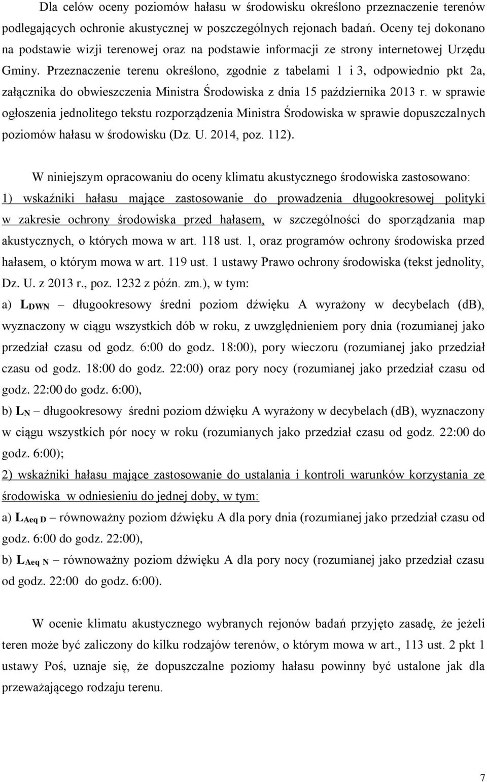 Przeznaczenie terenu określono, zgodnie z tabelami 1 i 3, odpowiednio pkt 2a, załącznika do obwieszczenia Ministra Środowiska z dnia 15 października 2013 r.