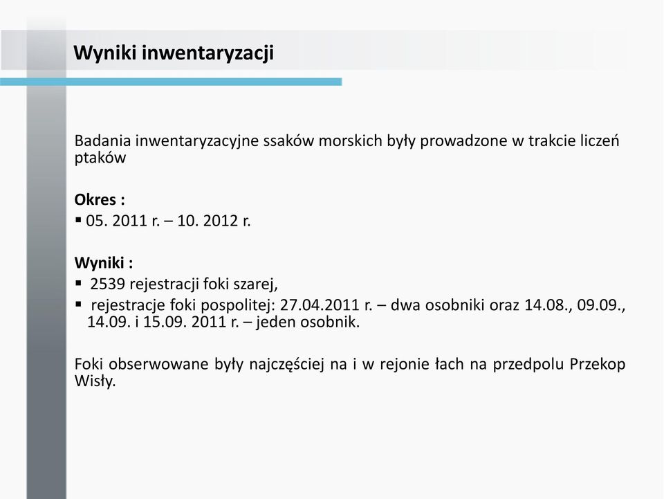 Wyniki : 2539 rejestracji foki szarej, rejestracje foki pospolitej: 27.04.2011 r.