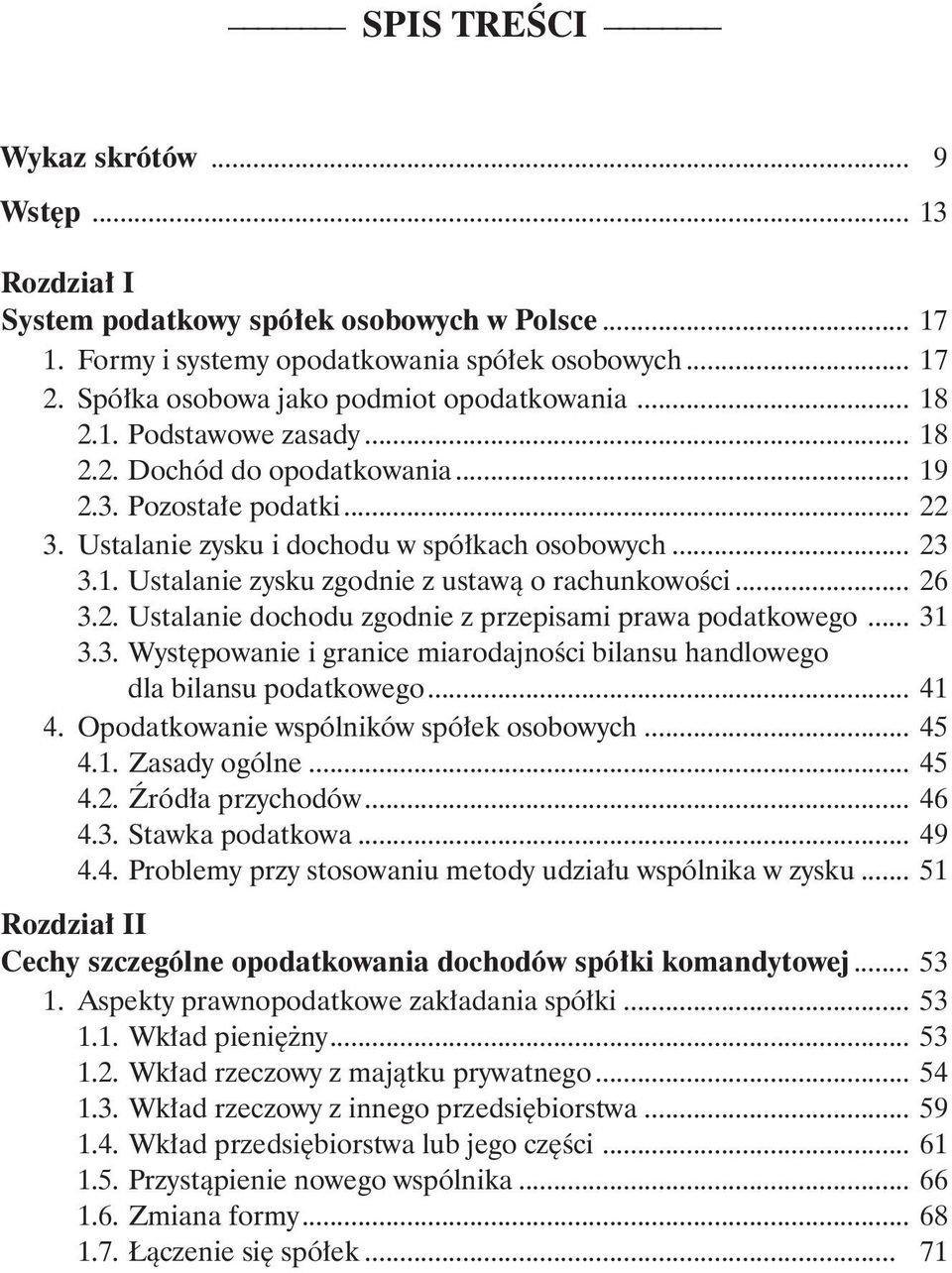 1. Ustalanie zysku zgodnie z ustawą o rachunkowości... 26 3.2. Ustalanie dochodu zgodnie z przepisami prawa podatkowego... 31 3.3. Występowanie i granice miarodajności bilansu handlowego.