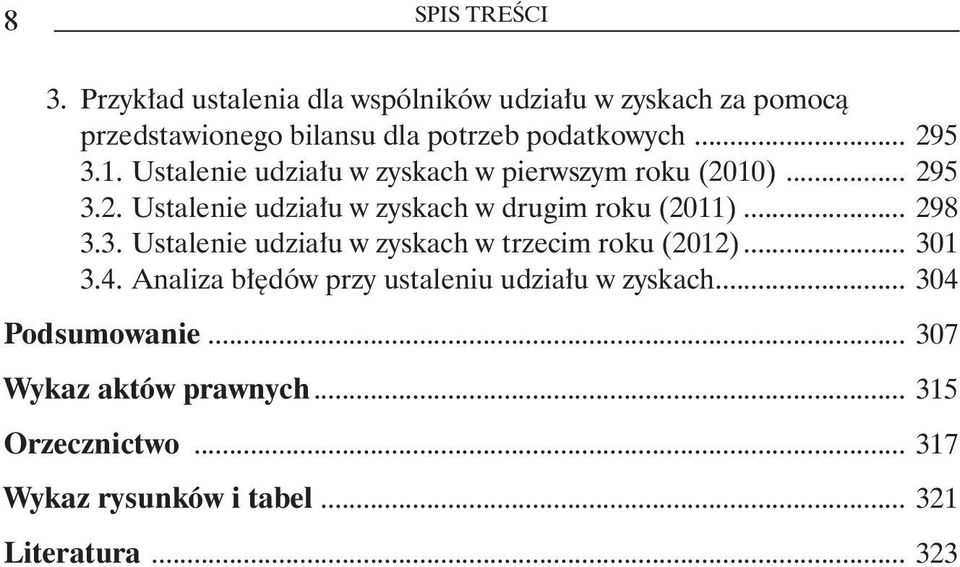 Ustalenie udziału w zyskach w pierwszym roku (2010)... 295 3.2. Ustalenie udziału w zyskach w drugim roku (2011)... 298 3.3. Ustalenie udziału w zyskach w trzecim roku (2012).