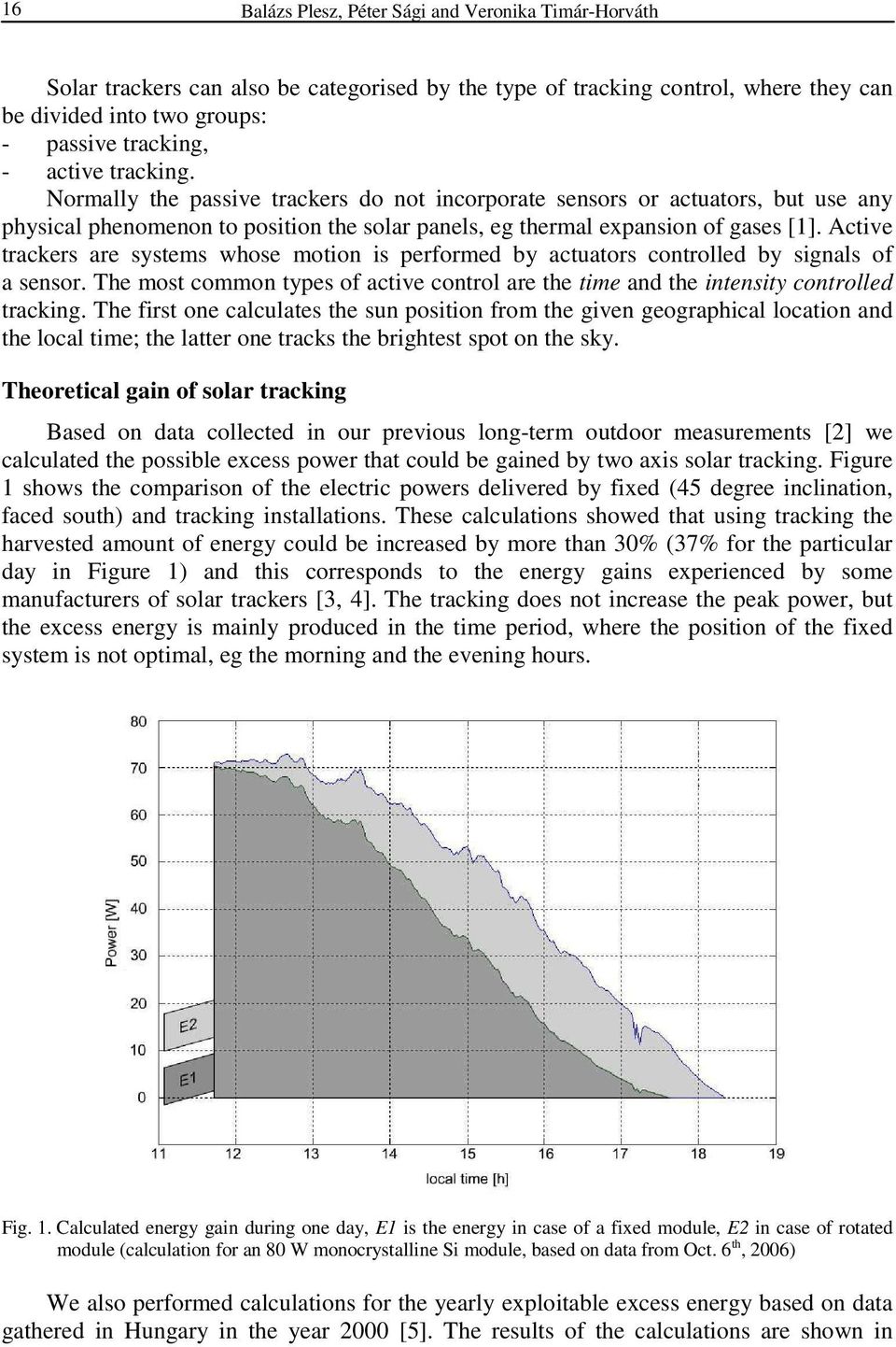 Active trackers are systems whose motion is performed by actuators controlled by signals of a sensor. The most common types of active control are the time and the intensity controlled tracking.