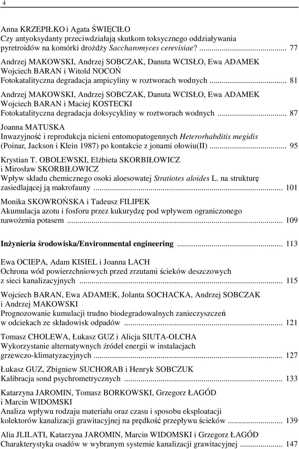 .. 81 Andrzej MAKOWSKI, Andrzej SOBCZAK, Danuta WCISŁO, Ewa ADAMEK Wojciech BARAN i Maciej KOSTECKI Fotokatalityczna degradacja doksycykliny w roztworach wodnych.