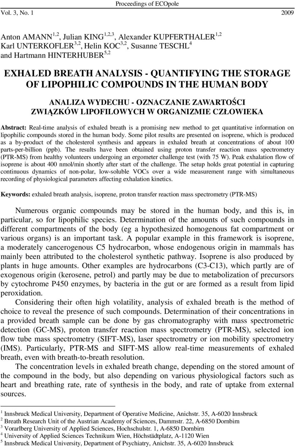 STORAGE OF LIPOPHILIC COMPOUNDS IN THE HUMAN BODY ANALIZA WYDECHU - OZNACZANIE ZAWARTOŚCI ZWIĄZKÓW LIPOFILOWYCH W ORGANIZMIE CZŁOWIEKA Abstract: Real-time analysis of exhaled breath is a promising