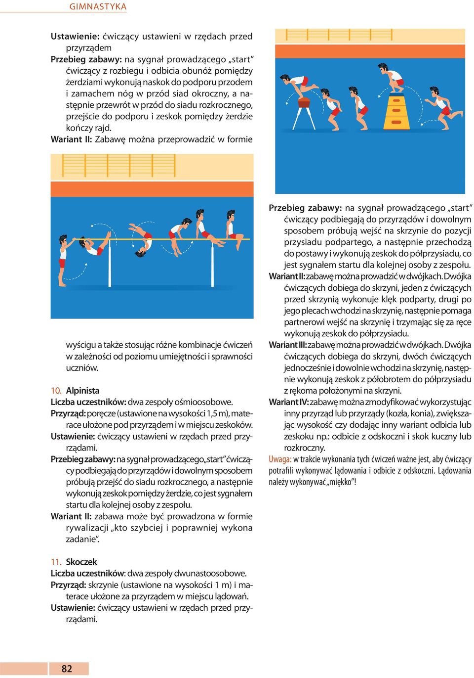 Wariant II: Zabawę można przeprowadzić w formie wyścigu a także stosując różne kombinacje ćwiczeń w zależności od poziomu umiejętności i sprawności uczniów. 10.