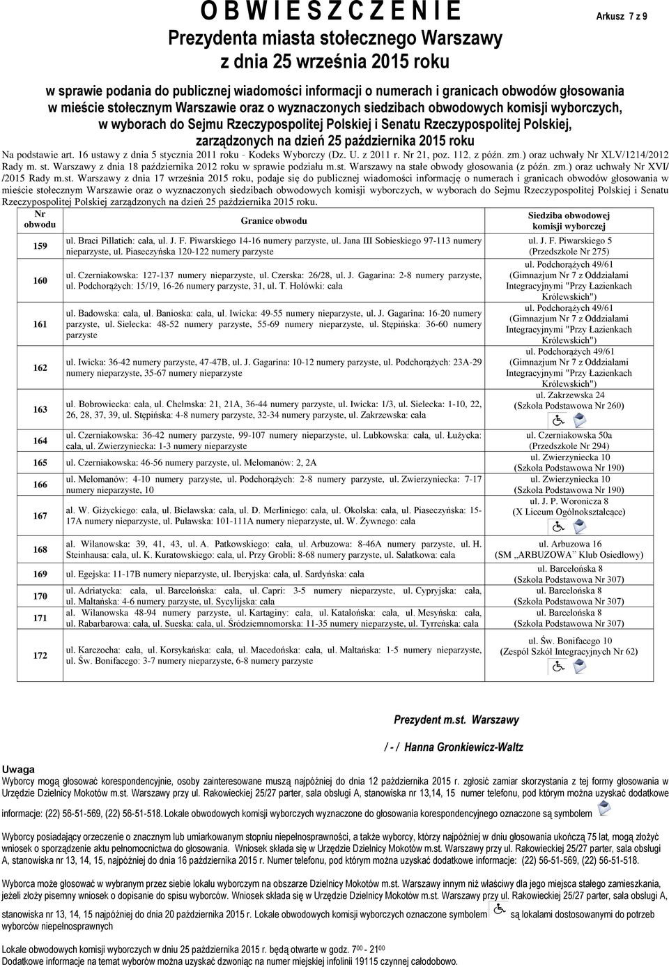 Hołówki: cała ul. Badowska: cała, ul. Banioska: cała, ul. Iwicka: 49-55 numery nieparzyste, ul. J. Gagarina: 16-20 numery parzyste, ul. Sielecka: 48-52 numery parzyste, 55-69 numery nieparzyste, ul.