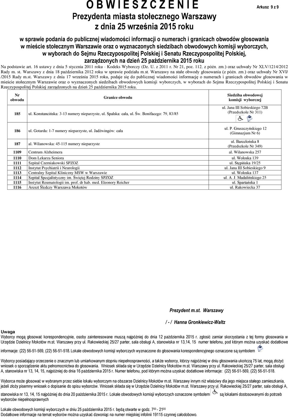 Barcelońska 8 (Przedszkole 349) 1109 Centrum Alzheimera al. Wilanowska 257 1110 Dom Lekarza Seniora ul. Wołoska 139 1111 Szpital Czerniakowski SPZOZ ul.