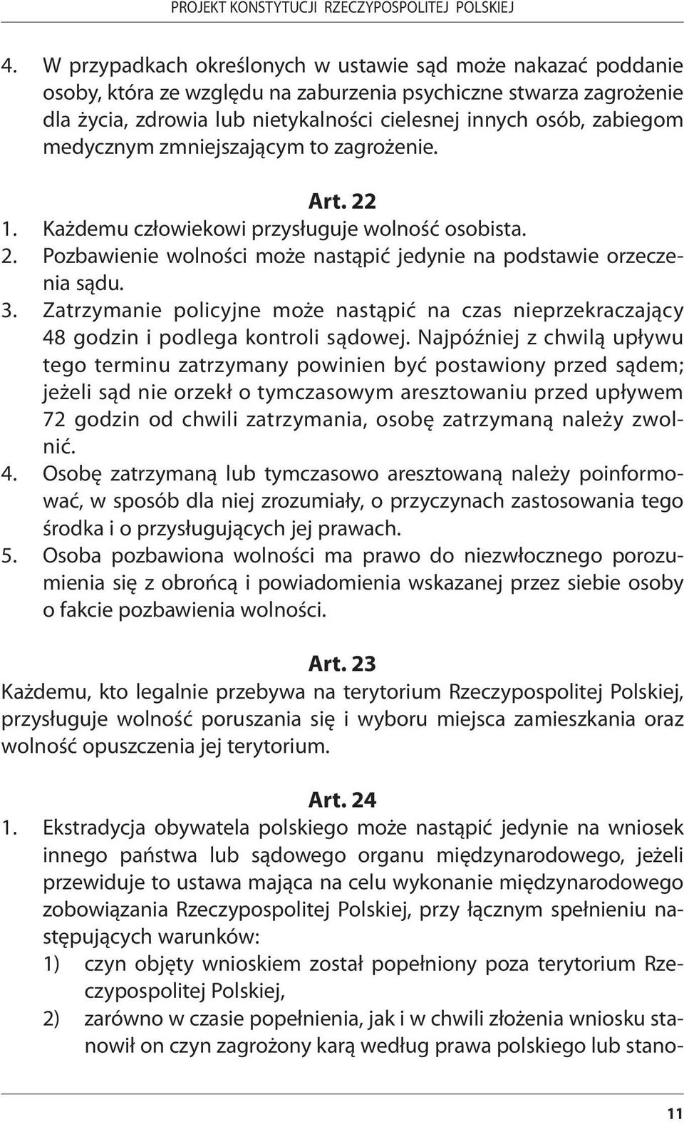 Zatrzymanie policyjne może nastąpić na czas nieprzekraczający 48 godzin i podlega kontroli sądowej.