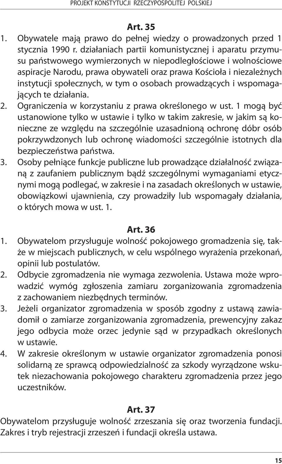 społecznych, w tym o osobach prowadzących i wspomagających te działania. 2. Ograniczenia w korzystaniu z prawa określonego w ust.