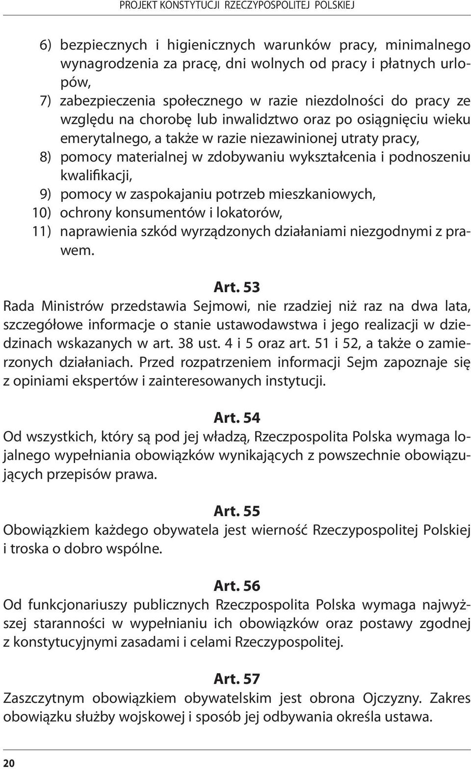 zaspokajaniu potrzeb mieszkaniowych, 10) ochrony konsumentów i lokatorów, 11) naprawienia szkód wyrządzonych działaniami niezgodnymi z prawem. Art.