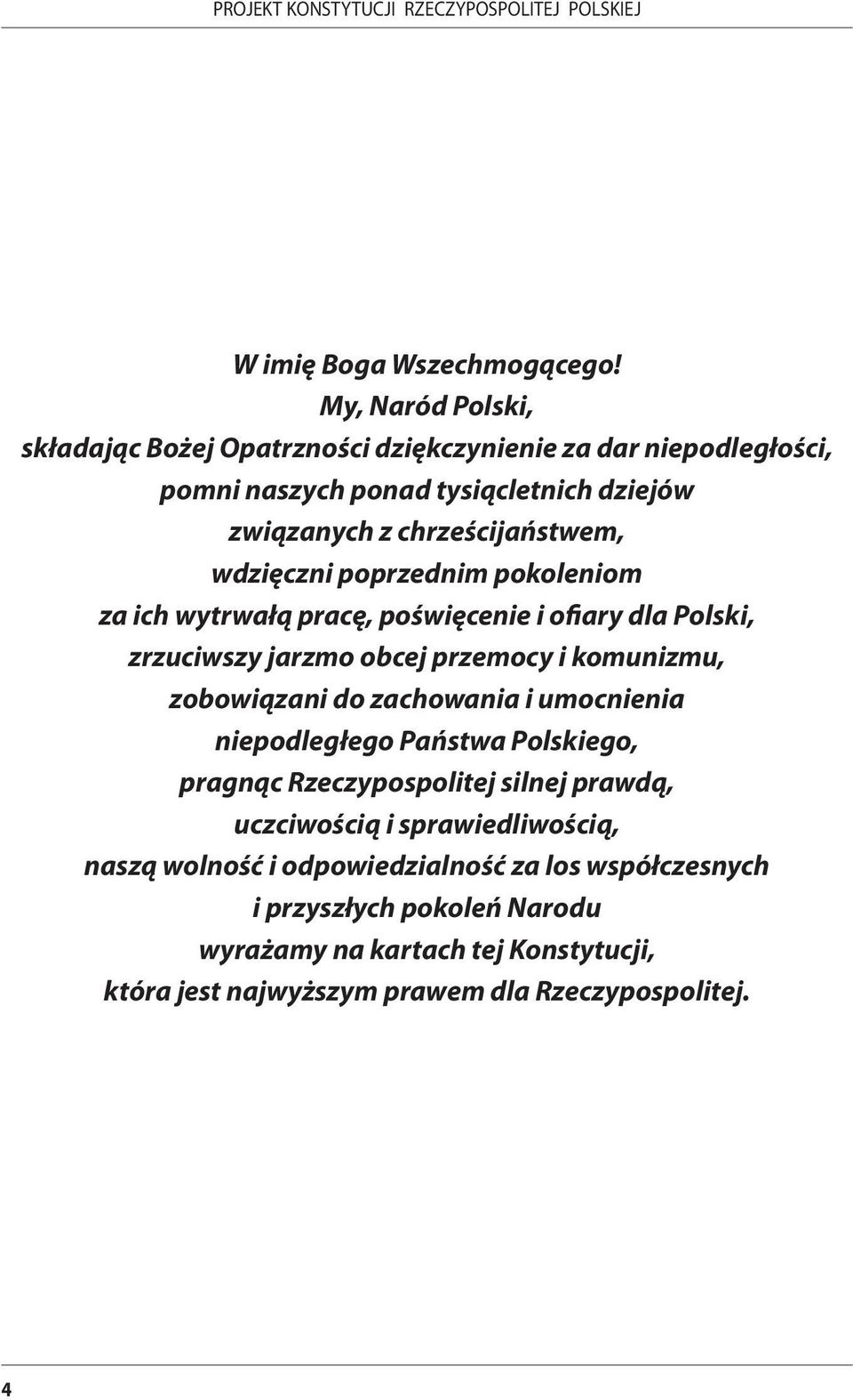 wdzięczni poprzednim pokoleniom za ich wytrwałą pracę, poświęcenie i ofiary dla Polski, zrzuciwszy jarzmo obcej przemocy i komunizmu, zobowiązani do