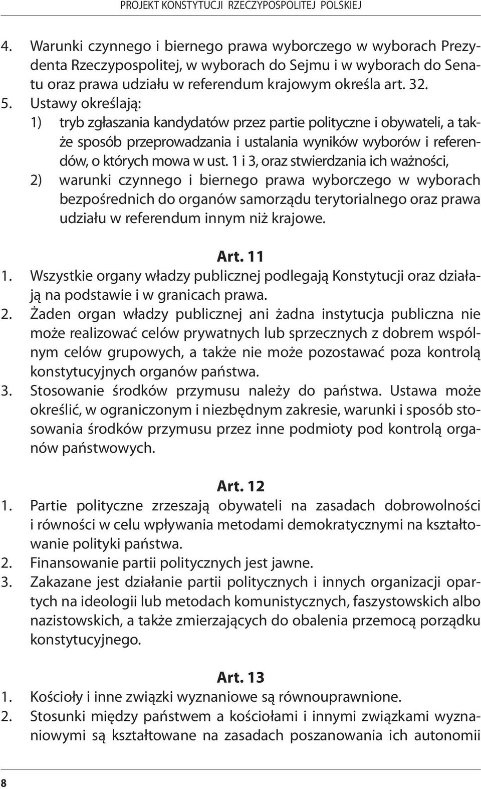 1 i 3, oraz stwierdzania ich ważności, 2) warunki czynnego i biernego prawa wyborczego w wyborach bezpośrednich do organów samorządu terytorialnego oraz prawa udziału w referendum innym niż krajowe.