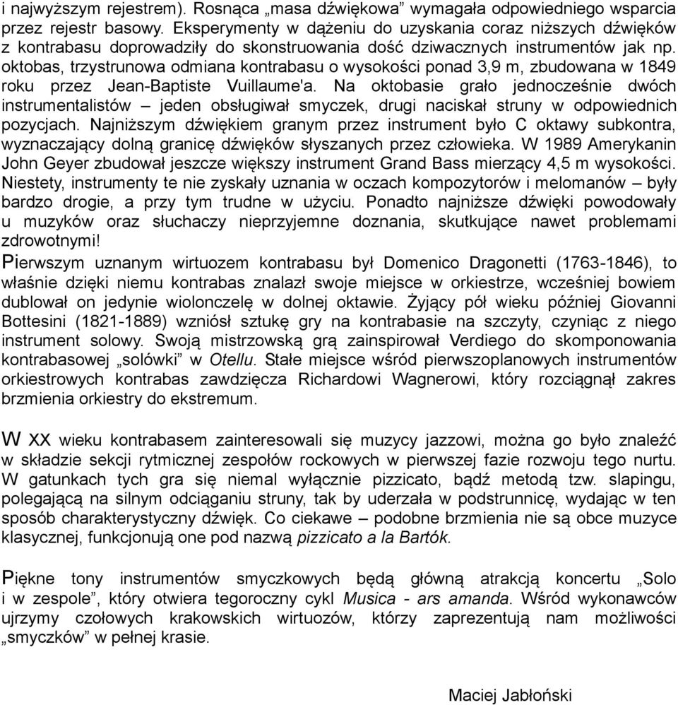 oktobas, trzystrunowa odmiana kontrabasu o wysokości ponad 3,9 m, zbudowana w 1849 roku przez Jean-Baptiste Vuillaume'a.