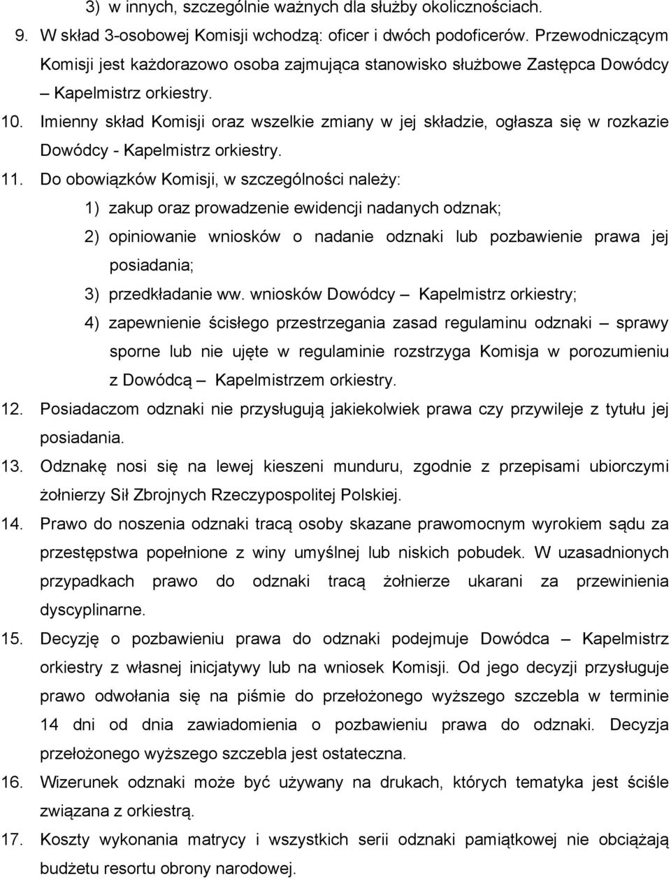 Imienny skład Komisji oraz wszelkie zmiany w jej składzie, ogłasza się w rozkazie Dowódcy - Kapelmistrz orkiestry. 11.