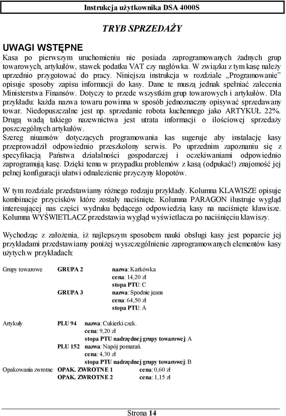 Dane te muszą jednak spełniać zalecenia Ministerstwa Finansów. Dotyczy to przede wszystkim grup towarowych i artykułów.