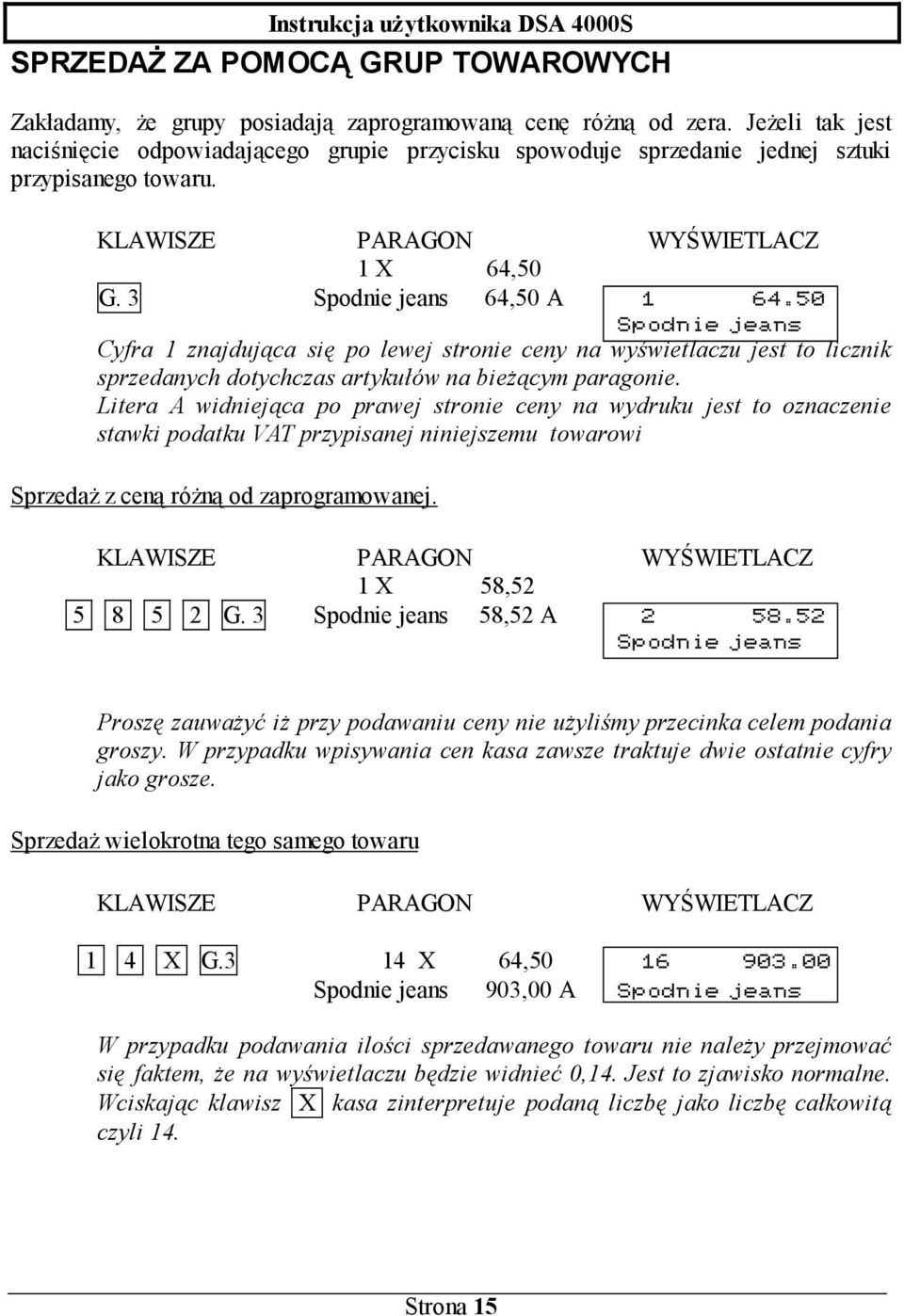 50 Spodnie jeans Cyfra 1 znajdująca się po lewej stronie ceny na wyświetlaczu jest to licznik sprzedanych dotychczas artykułów na bieżącym paragonie.