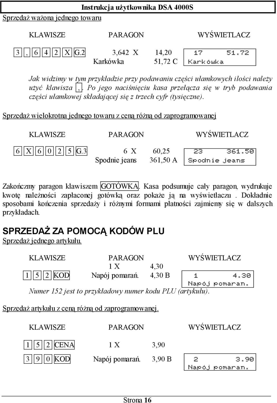 Po jego naciśnięciu kasa przełącza się w tryb podawania części ułamkowej składającej się z trzech cyfr (tysięczne).