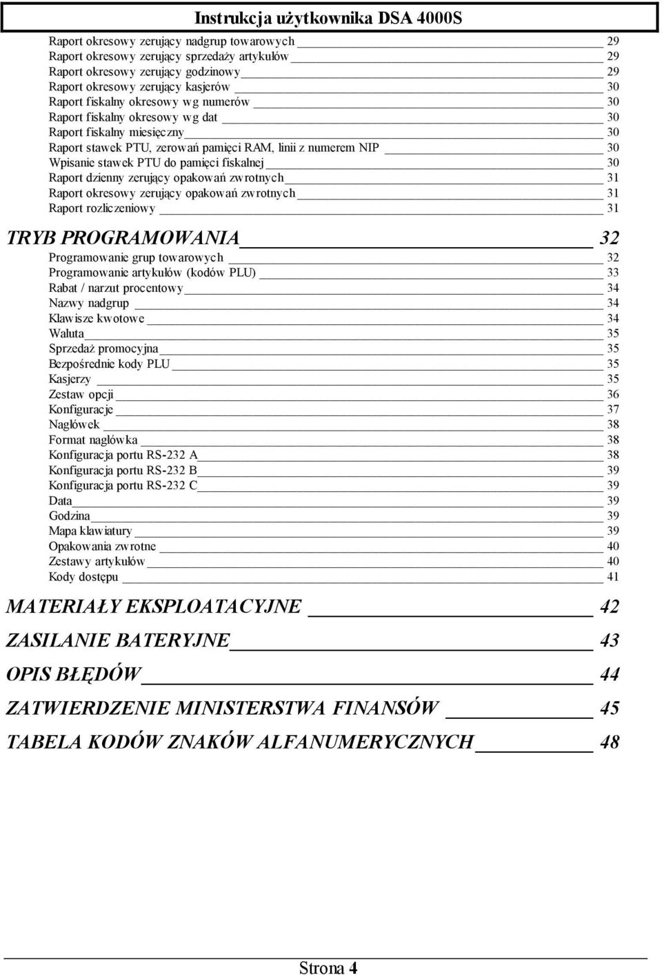 zerujący opakowań zwrotnych 31 Raport okresowy zerujący opakowań zwrotnych 31 Raport rozliczeniowy 31 TRYB PROGRAMOWANIA 32 Programowanie grup towarowych 32 Programowanie artykułów (kodów PLU) 33