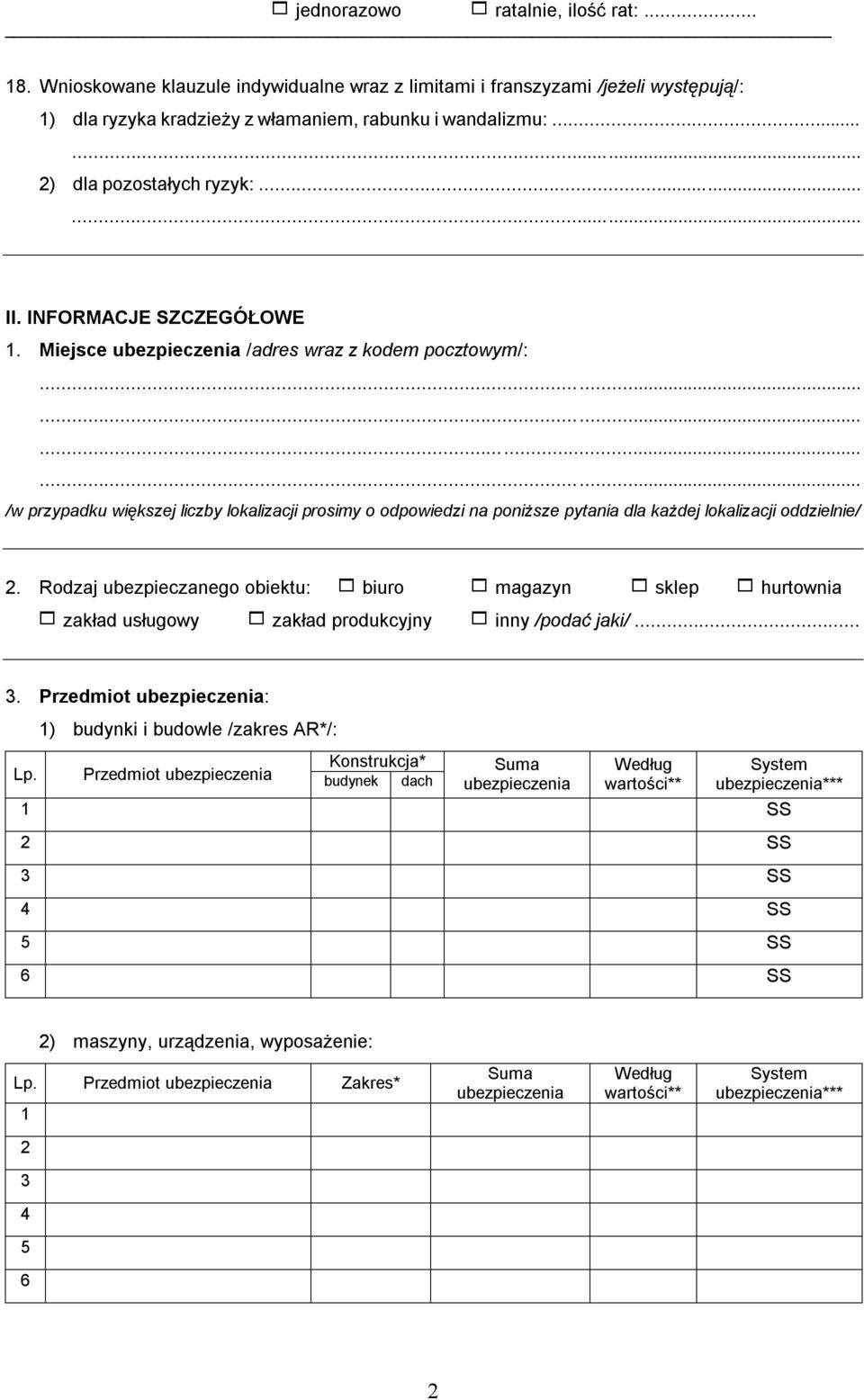 Miejsce ubezpieczenia /adres wraz z kodem pocztowym/: /w przypadku większej liczby lokalizacji prosimy o odpowiedzi na poniższe pytania dla każdej lokalizacji oddzielnie/ 2.