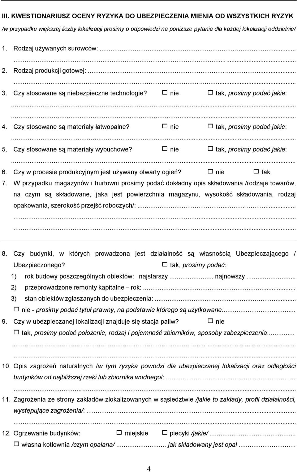 nie tak, prosimy podać jakie:... 5. Czy stosowane są materiały wybuchowe? nie tak, prosimy podać jakie:... 6. Czy w procesie produkcyjnym jest używany otwarty ogień? nie tak 7.