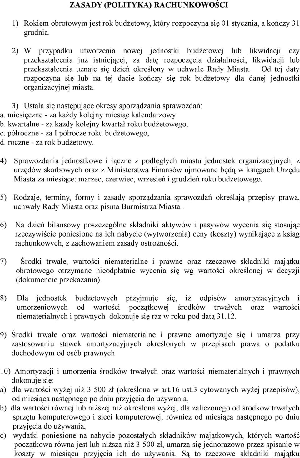 uchwale Rady Miasta. Od tej daty rozpoczyna się lub na tej dacie kończy się rok budżetowy dla danej jednostki organizacyjnej miasta. 3) Ustala się następujące okresy sporządzania sprawozdań: a.