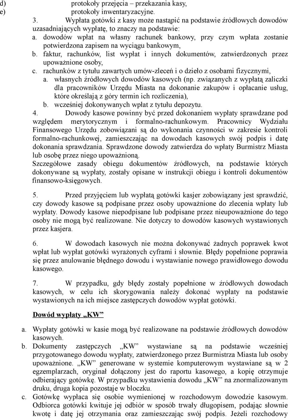 faktur, rachunków, list wypłat i innych dokumentów, zatwierdzonych przez upoważnione osoby, c. rachunków z tytułu zawartych umów-zleceń i o dzieło z osobami fizycznymi, a.