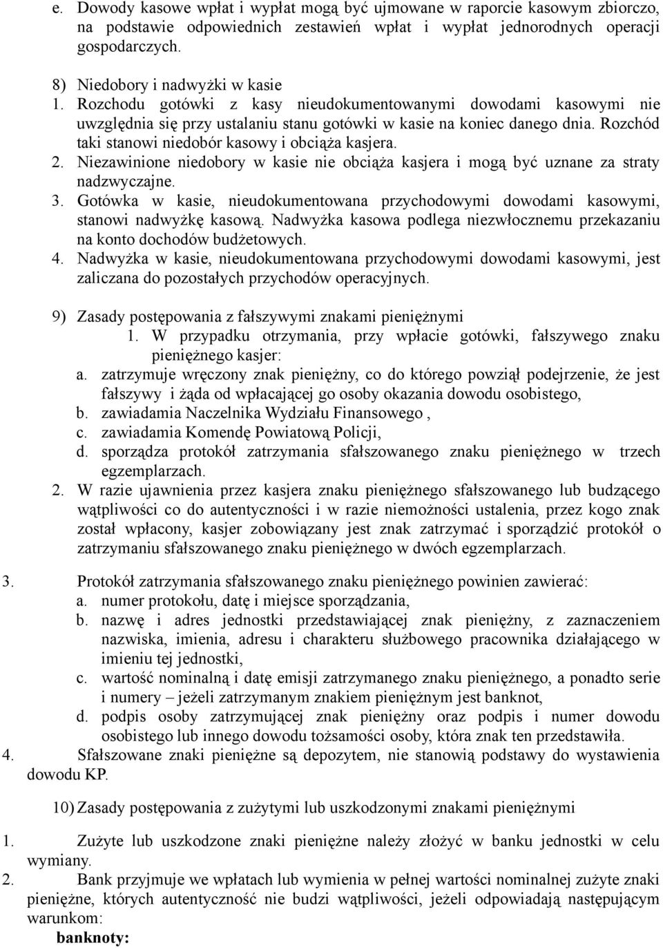 Rozchód taki stanowi niedobór kasowy i obciąża kasjera. 2. Niezawinione niedobory w kasie nie obciąża kasjera i mogą być uznane za straty nadzwyczajne. 3.