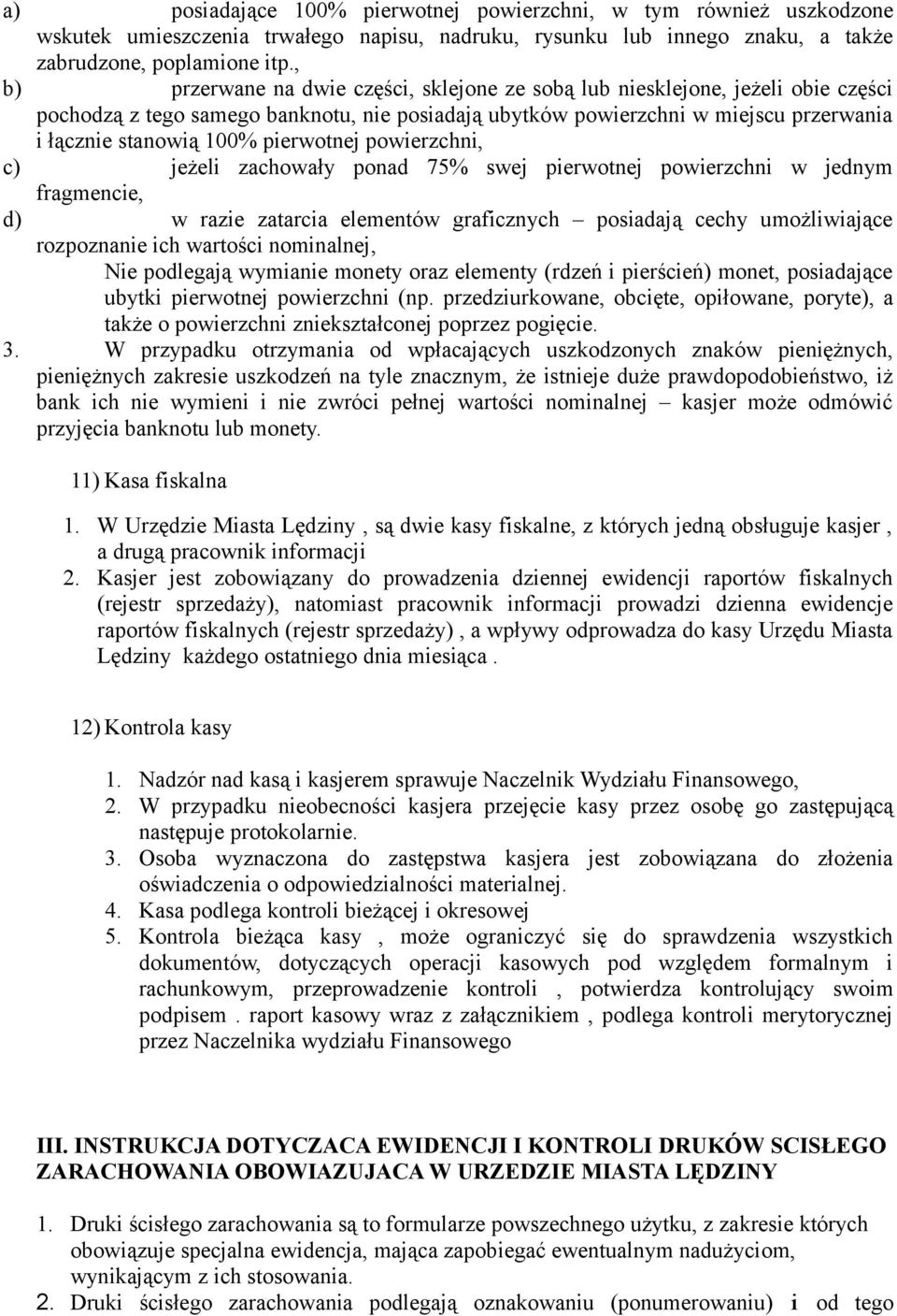 pierwotnej powierzchni, c) jeżeli zachowały ponad 75% swej pierwotnej powierzchni w jednym fragmencie, d) w razie zatarcia elementów graficznych posiadają cechy umożliwiające rozpoznanie ich wartości