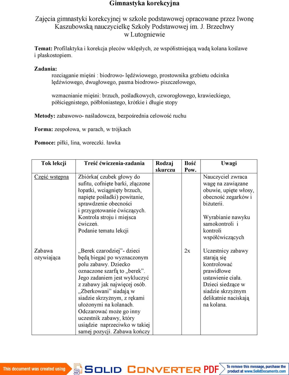 Zadania: rozciąganie mięśni : biodrowo- lędźwiowego, prostownika grzbietu lędźwiowego, dwugłowego, pasma biodrowo- piszczelowego, wzmacnianie mięśni: brzuch, pośladkowych, czworogłowego,