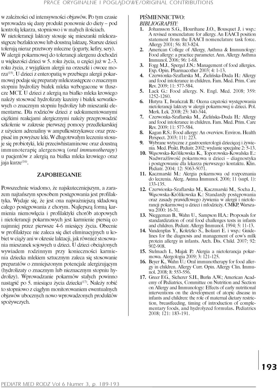 W alergii pokarmowej do tolerancji alergenu dochodzi u większości dzieci w 5. roku życia, u części już w 2.-3. roku życia, z wyjątkiem alergii na orzeszki i owoce morza (15).