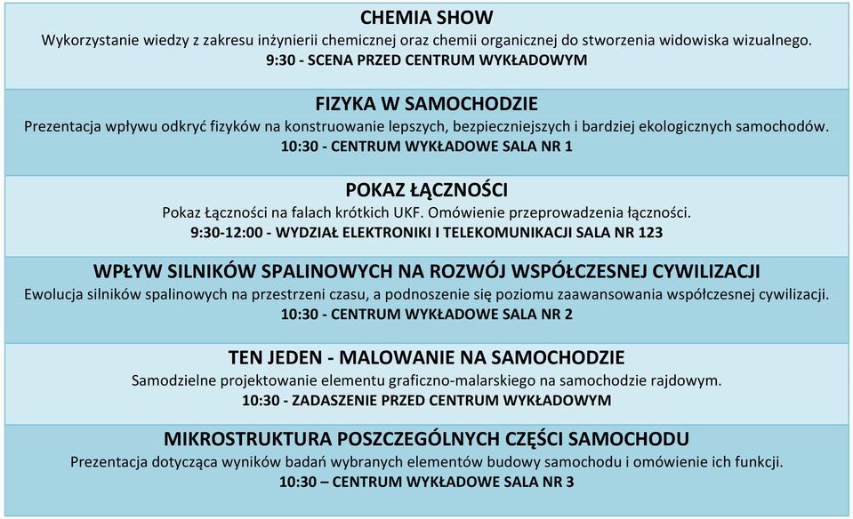 10:30 - CENTRUM WYKŁADOWE SALA NR 1 POKAZ ŁĄCZNOŚCI Pokaz Łączności na falach krótkich UKF. Omówienie przeprowadzenia łączności.