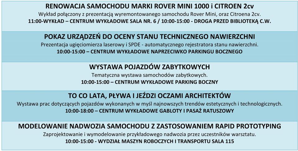 10:00-15:00 CENTRUM WYKŁADOWE NAPRZECIWKO PARKINGU BOCZNEGO WYSTAWA POJAZDÓW ZABYTKOWYCH Tematyczna wystawa samochodów zabytkowych.