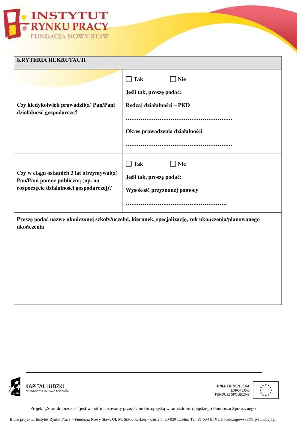 Rodzaj działalności PKD Okres prowadzenia działalności Czy w ciągu ostatnich 3 lat otrzymywał(a) Pan/Pani pomoc