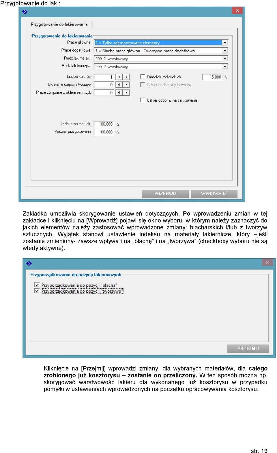 tworzyw sztucznych. Wyjątek stanowi ustawienie indeksu na materiały lakiernicze, który jeśli zostanie zmieniony- zawsze wpływa i na blachę i na tworzywa (checkboxy wyboru nie są wtedy aktywne).