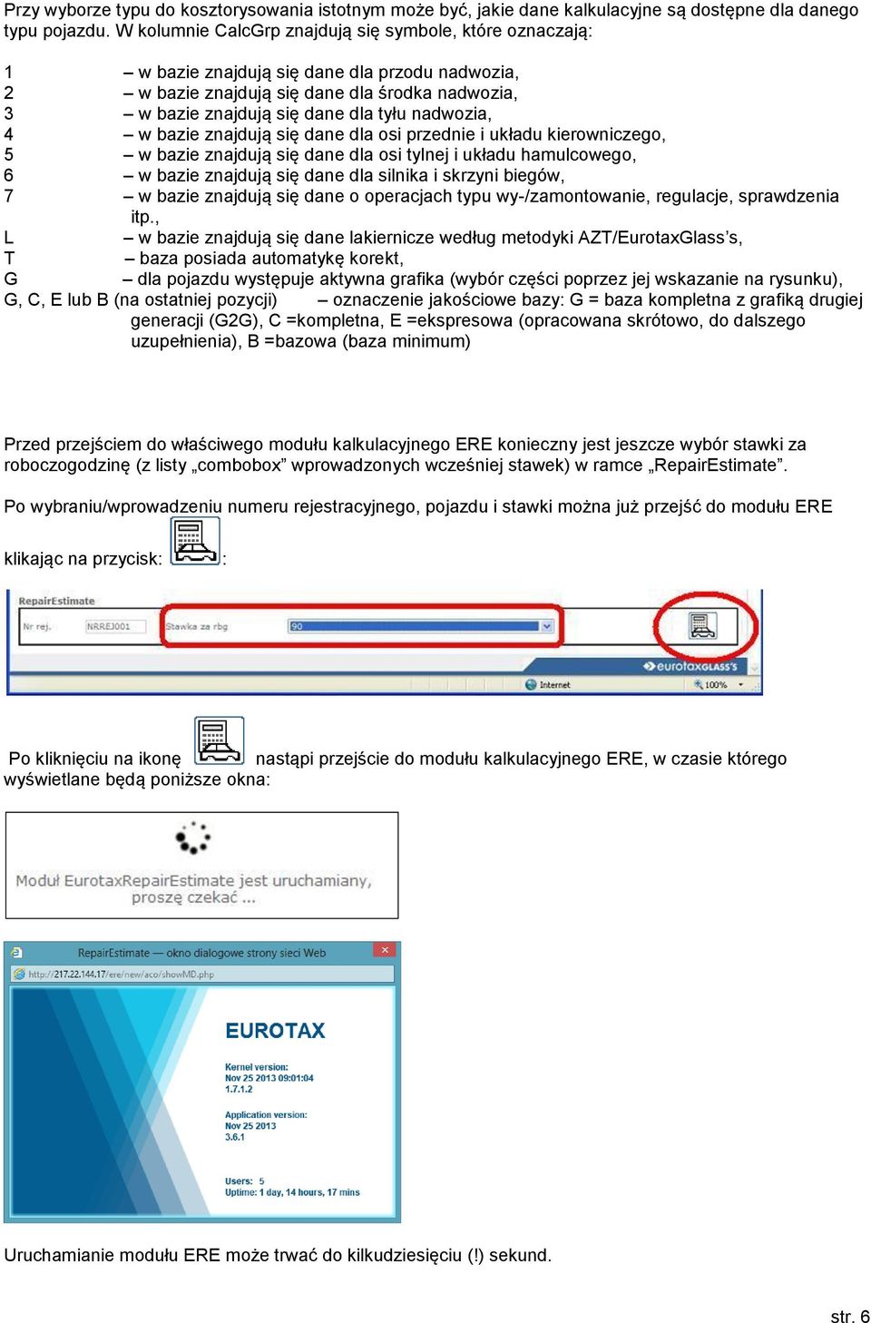 nadwozia, 4 w bazie znajdują się dane dla osi przednie i układu kierowniczego, 5 w bazie znajdują się dane dla osi tylnej i układu hamulcowego, 6 w bazie znajdują się dane dla silnika i skrzyni