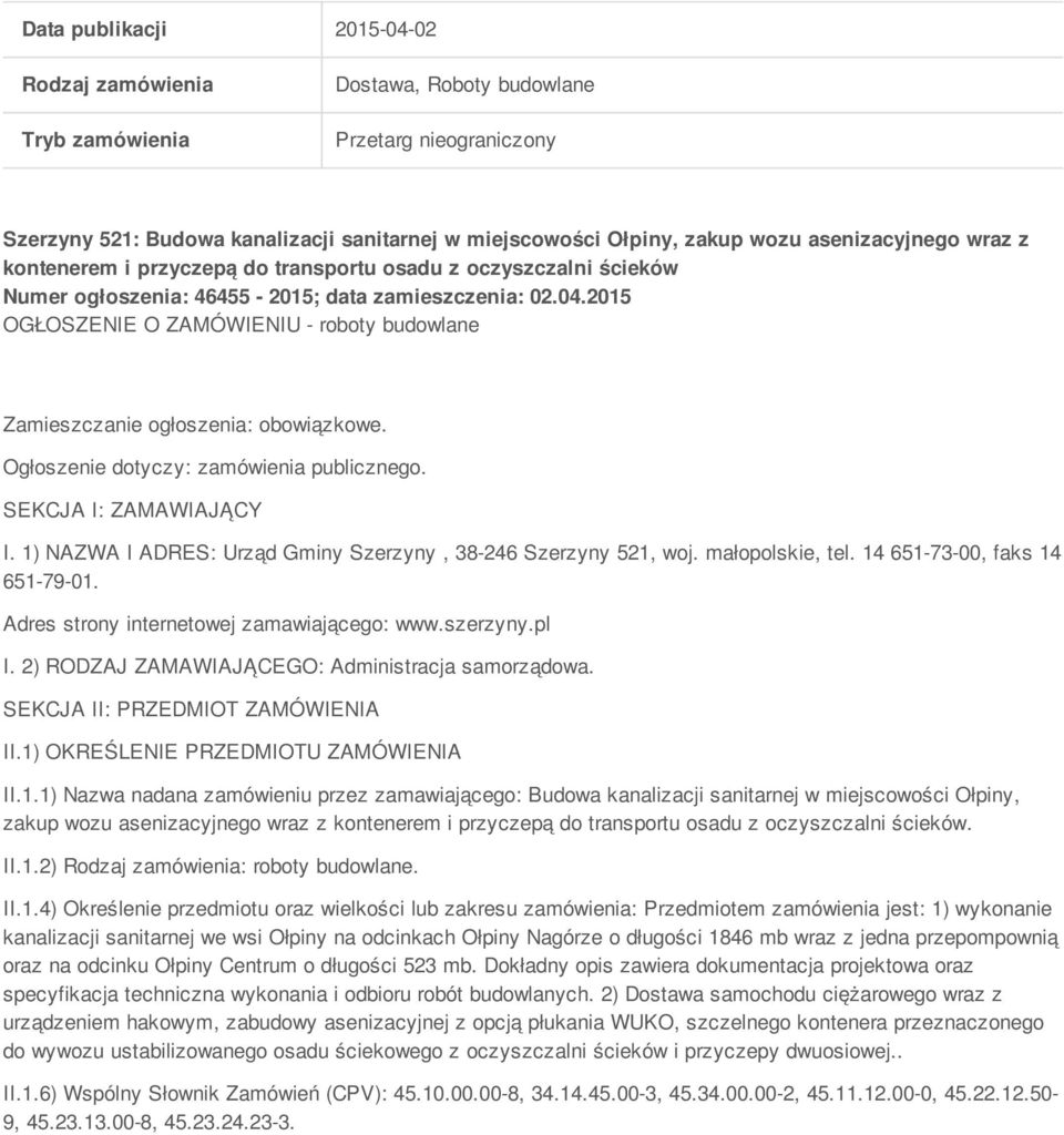 2015 OGŁOSZENIE O ZAMÓWIENIU - roboty budowlane Zamieszczanie ogłoszenia: obowiązkowe. Ogłoszenie dotyczy: zamówienia publicznego. SEKCJA I: ZAMAWIAJĄCY I.