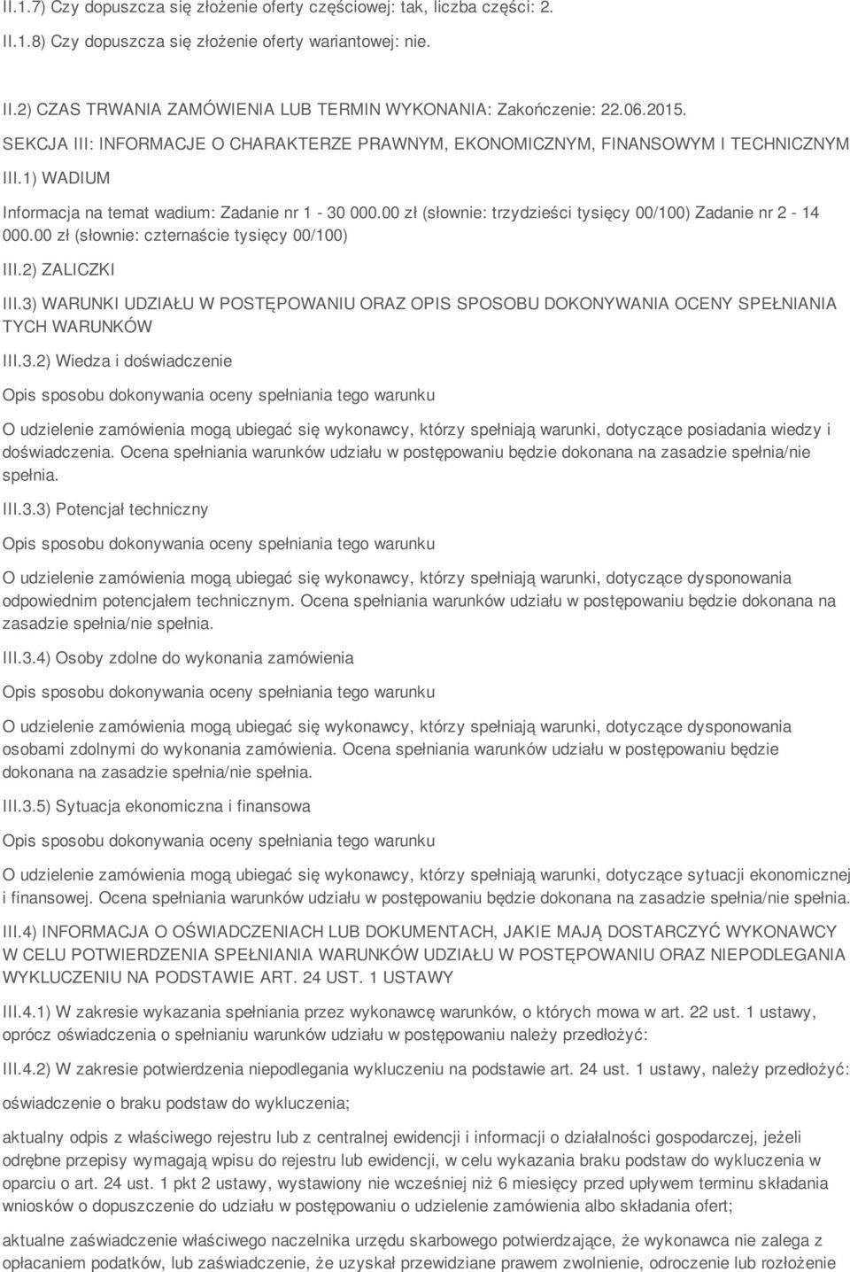 00 zł (słownie: trzydzieści tysięcy 00/100) Zadanie nr 2-14 000.00 zł (słownie: czternaście tysięcy 00/100) III.2) ZALICZKI III.