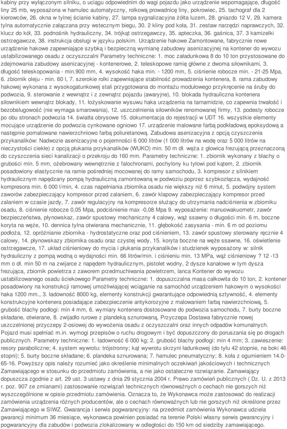 2 kliny pod koła, 31. zestaw narzędzi naprawczych, 32. klucz do kół, 33. podnośnik hydrauliczny, 34. trójkąt ostrzegawczy, 35. apteczka, 36. gaśnica, 37. 3 kamizelki ostrzegawcze, 38.