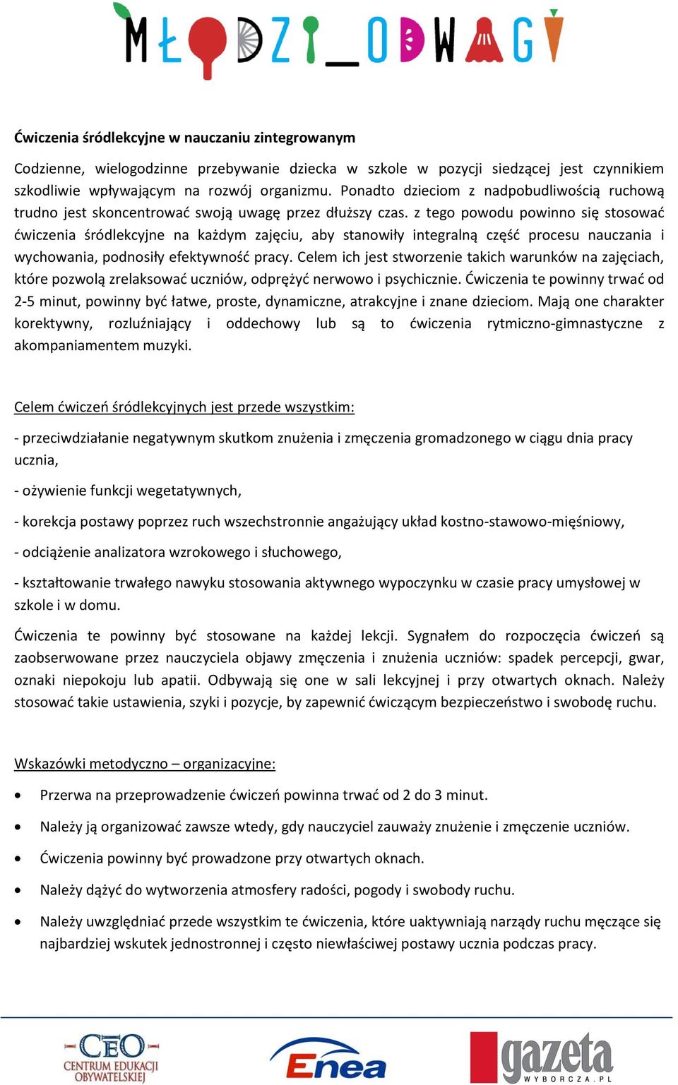 z tego powodu powinno się stosować ćwiczenia śródlekcyjne na każdym zajęciu, aby stanowiły integralną część procesu nauczania i wychowania, podnosiły efektywność pracy.