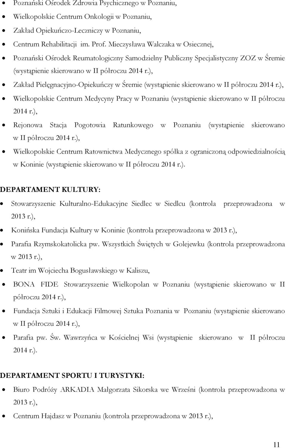 ), Zakład Pielęgnacyjno-Opiekuńczy w Śremie (wystąpienie skierowano w II półroczu 2014 r.), Wielkopolskie Centrum Medycyny Pracy w Poznaniu (wystąpienie skierowano w II półroczu 2014 r.