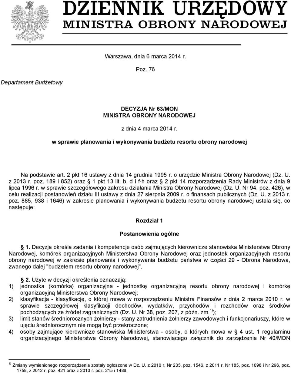 189 i 852) oraz 1 pkt 13 lit. b, d i f-h oraz 2 pkt 14 rozporządzenia Rady Ministrów z dnia 9 lipca 1996 r. w sprawie szczegółowego zakresu działania Ministra Obrony Narodowej (Dz. U. Nr 94, poz.