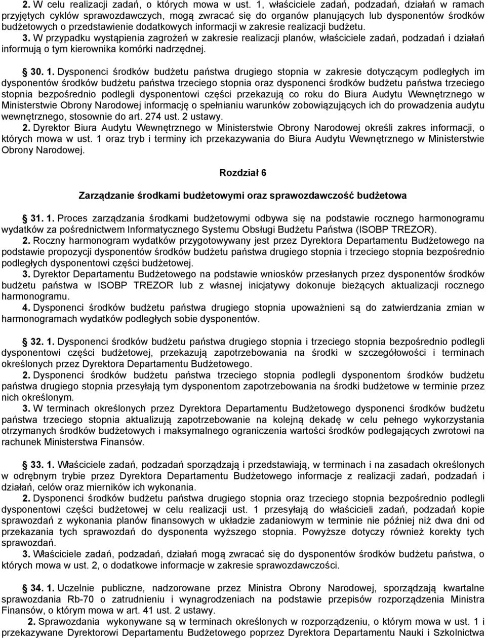 w zakresie realizacji budżetu. 3. W przypadku wystąpienia zagrożeń w zakresie realizacji planów, właściciele zadań, podzadań i działań informują o tym kierownika komórki nadrzędnej. 30. 1.