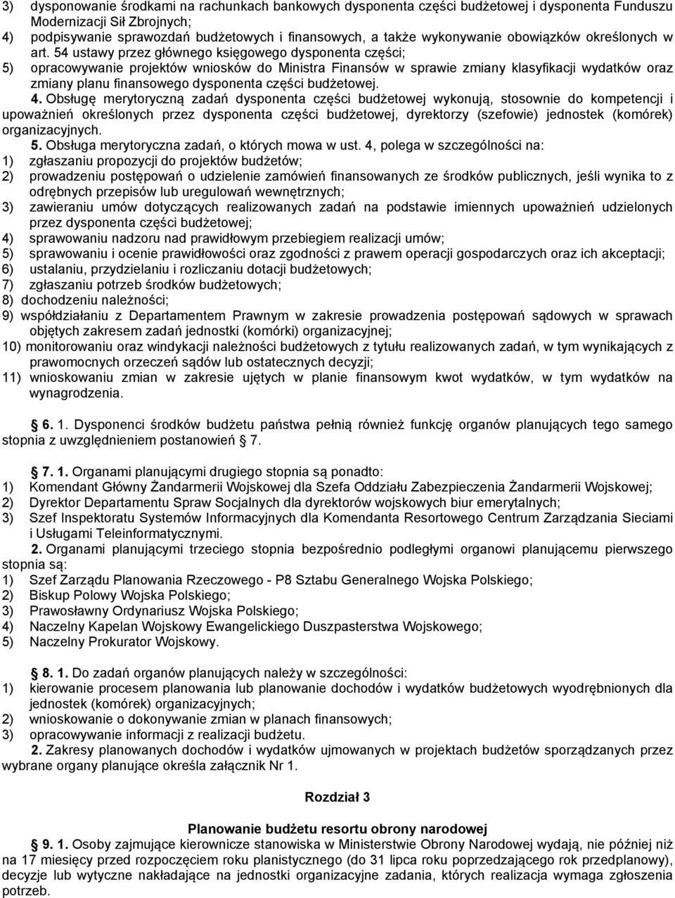 54 ustawy przez głównego księgowego dysponenta części; 5) opracowywanie projektów wniosków do Ministra Finansów w sprawie zmiany klasyfikacji wydatków oraz zmiany planu finansowego dysponenta części