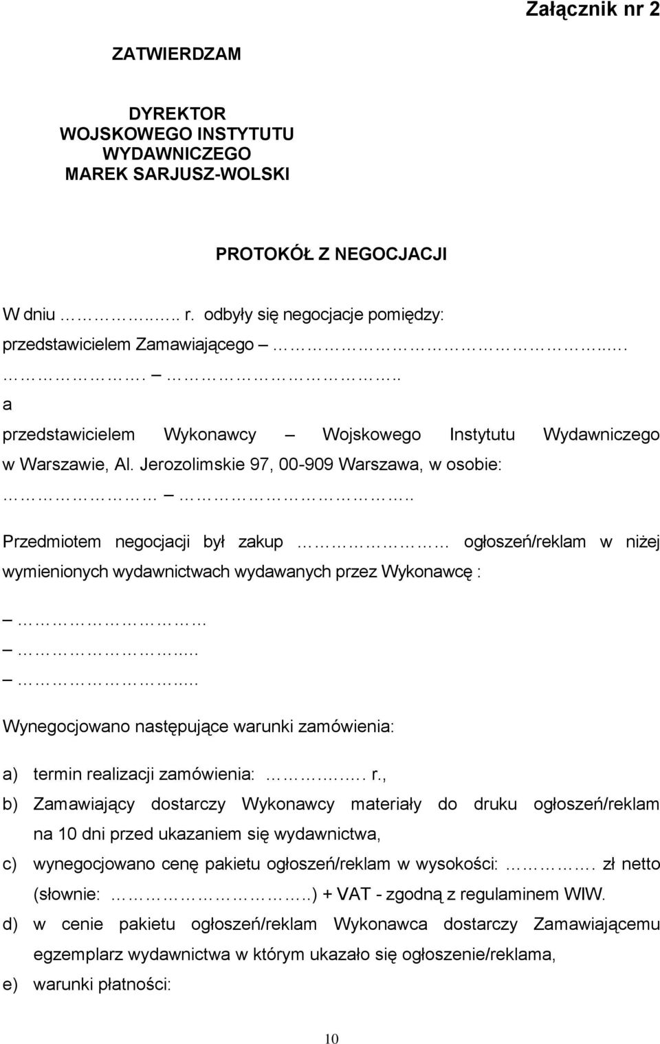 . Przedmiotem negocjacji był zakup ogłoszeń/reklam w niżej wymienionych wydawnictwach wydawanych przez Wykonawcę :.... Wynegocjowano następujące warunki zamówienia: a) termin realizacji zamówienia:.