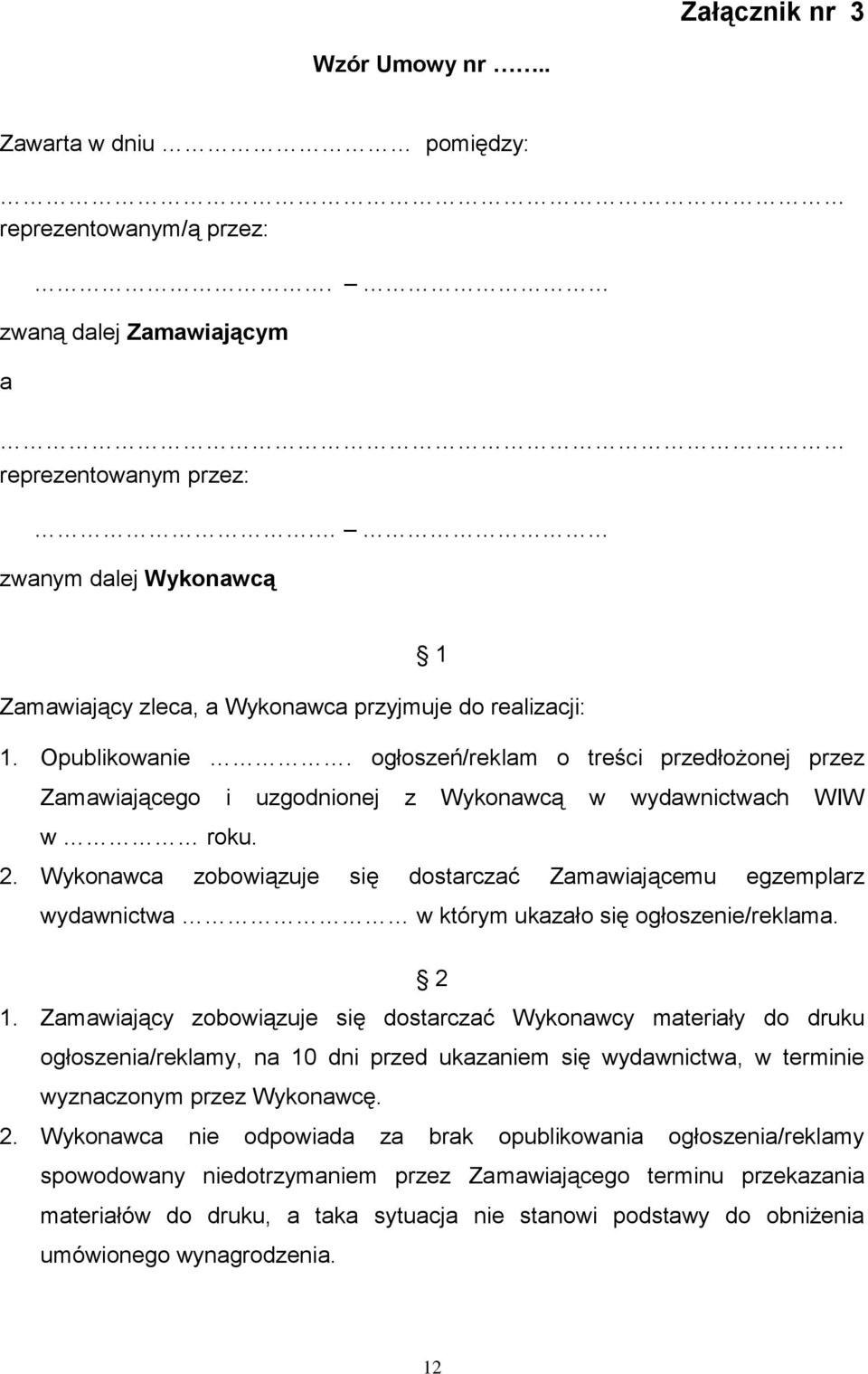 ogłoszeń/reklam o treści przedłożonej przez Zamawiającego i uzgodnionej z Wykonawcą w wydawnictwach WIW w roku. 2.