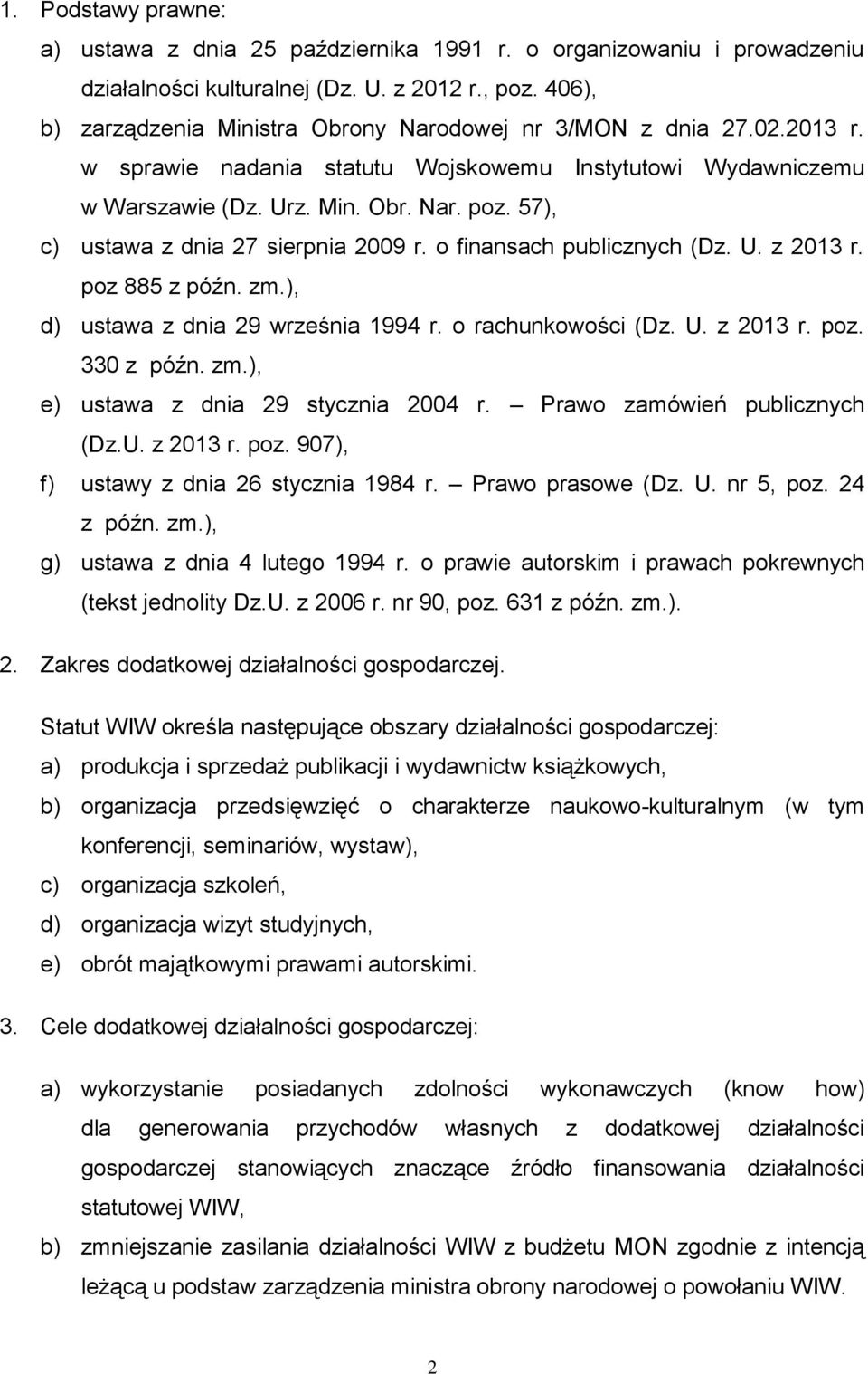 57), c) ustawa z dnia 27 sierpnia 2009 r. o finansach publicznych (Dz. U. z 2013 r. poz 885 z późn. zm.), d) ustawa z dnia 29 września 1994 r. o rachunkowości (Dz. U. z 2013 r. poz. 330 z późn. zm.), e) ustawa z dnia 29 stycznia 2004 r.